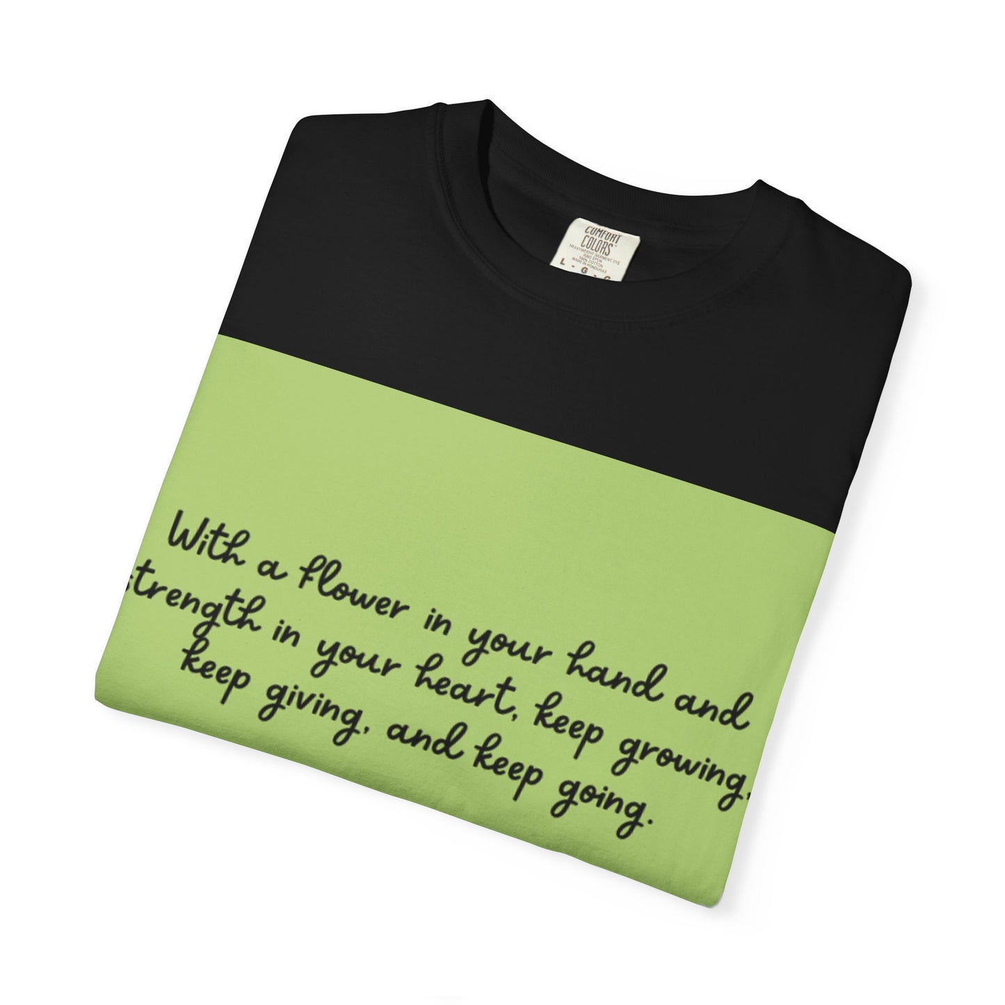 Inspirational Flower T-Shirt, Positive Quote Tee, Nature Lover Gift, Unisex Graphic Tee, Motivational Apparel, Spring Fashion