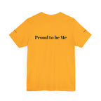 Proud to Be Me Unisex Short Sleeve Tee - Empowering Statement T-Shirt