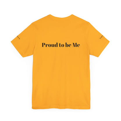 Proud to Be Me Unisex Short Sleeve Tee - Empowering Statement T-Shirt