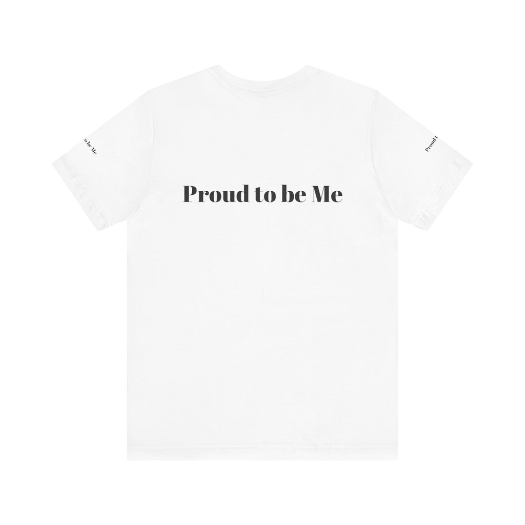 Proud to Be Me Unisex Short Sleeve Tee - Empowering Statement T-Shirt