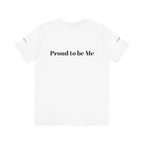 Proud to Be Me Unisex Short Sleeve Tee - Empowering Statement T-Shirt