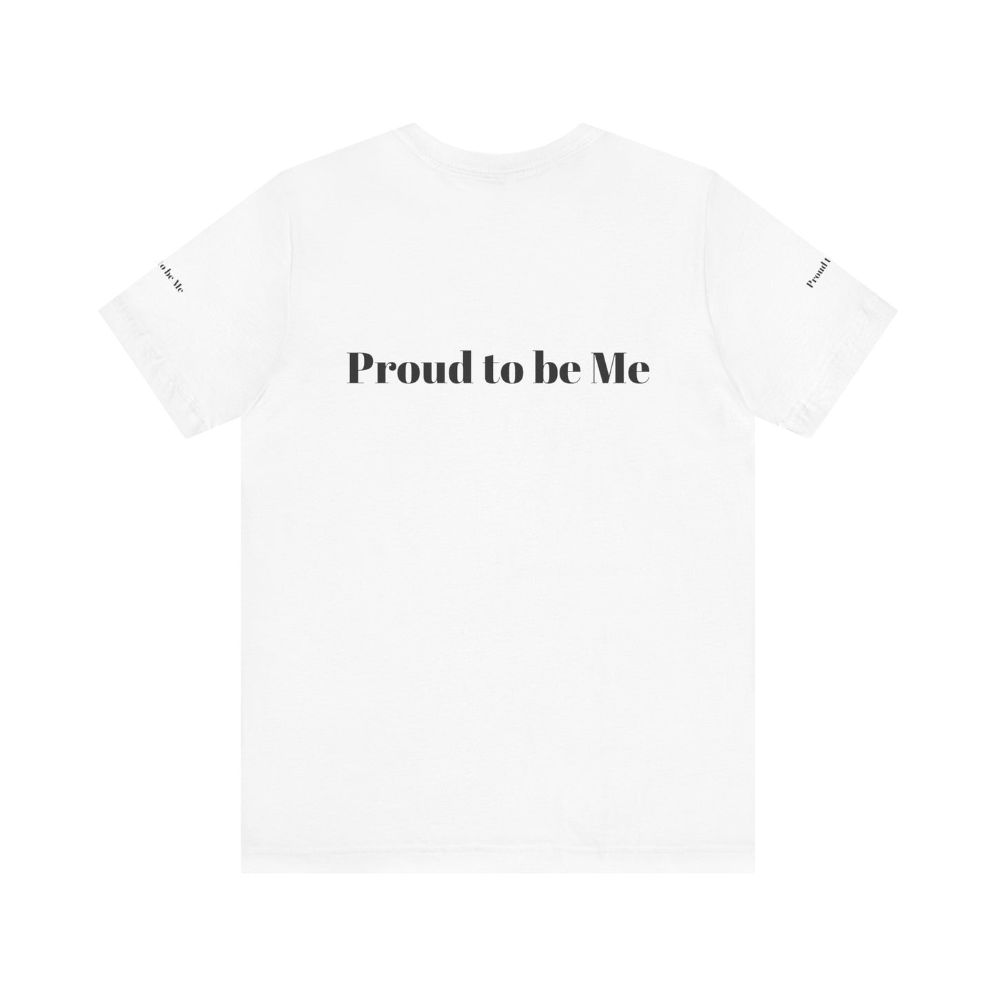 Proud to Be Me Unisex Short Sleeve Tee - Empowering Statement T-Shirt