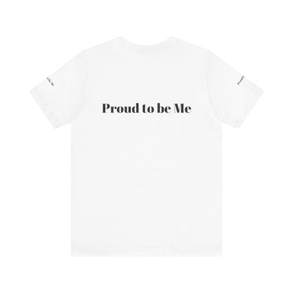 Proud to Be Me Unisex Short Sleeve Tee - Empowering Statement T-Shirt