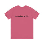 Proud to Be Me Unisex Short Sleeve Tee - Empowering Statement T-Shirt