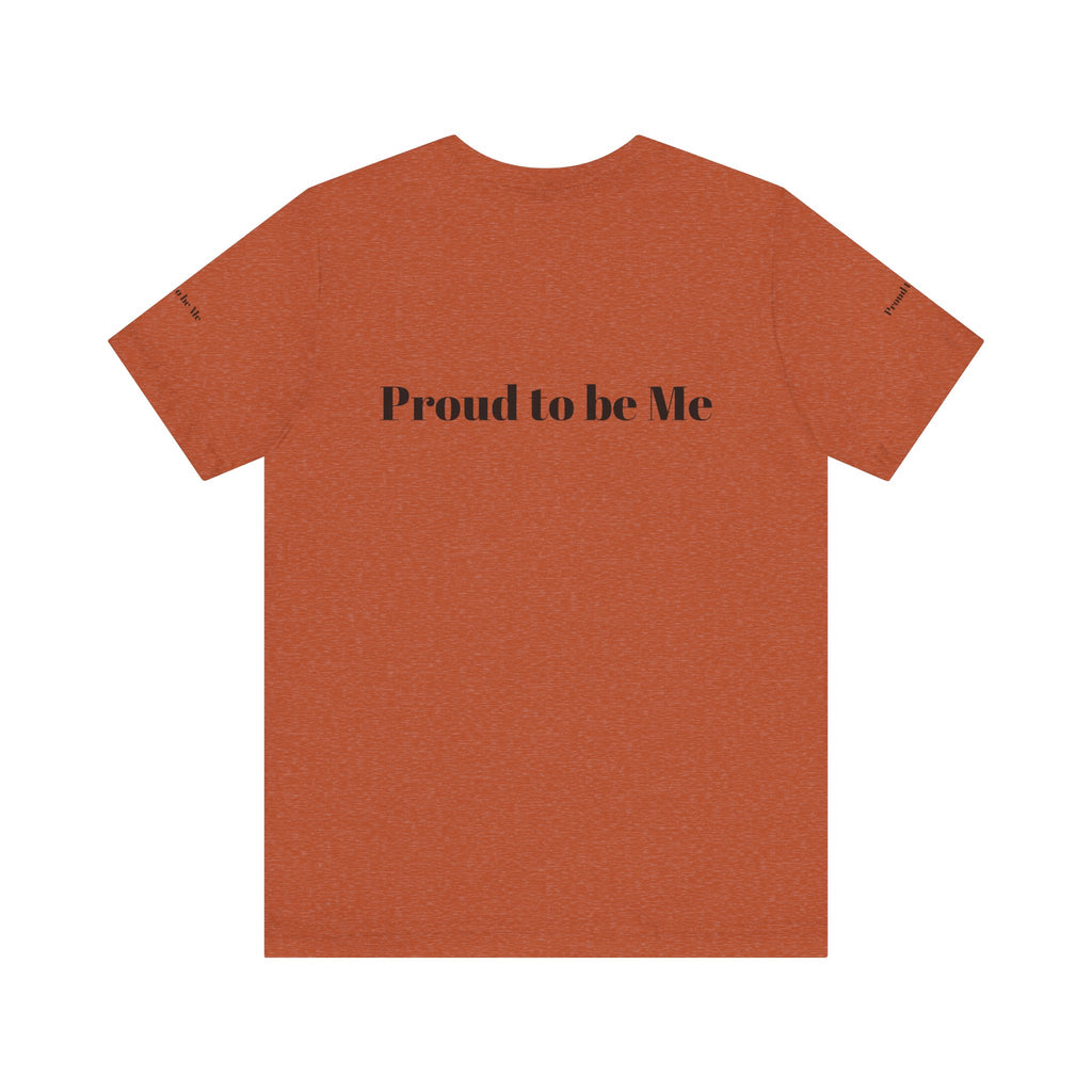 Proud to Be Me Unisex Short Sleeve Tee - Empowering Statement T-Shirt