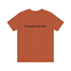 Proud to Be Me Unisex Short Sleeve Tee - Empowering Statement T-Shirt