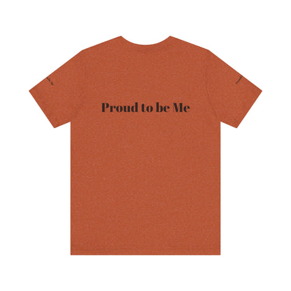 Proud to Be Me Unisex Short Sleeve Tee - Empowering Statement T-Shirt