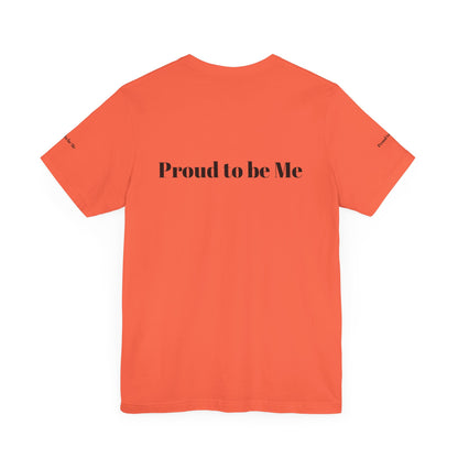 Proud to Be Me Unisex Short Sleeve Tee - Empowering Statement T-Shirt