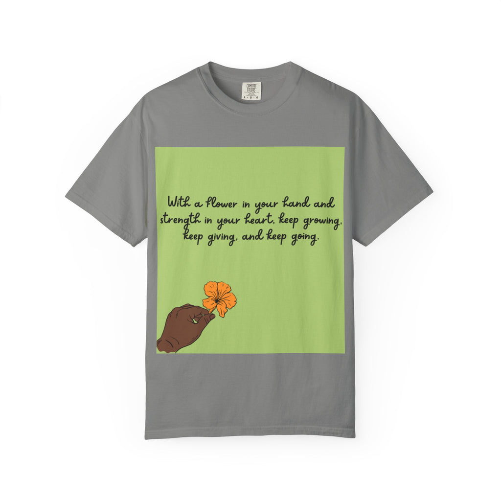 Inspirational Flower T-Shirt, Positive Quote Tee, Nature Lover Gift, Unisex Graphic Tee, Motivational Apparel, Spring Fashion
