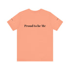 Proud to Be Me Unisex Short Sleeve Tee - Empowering Statement T-Shirt