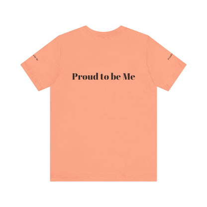 Proud to Be Me Unisex Short Sleeve Tee - Empowering Statement T-Shirt