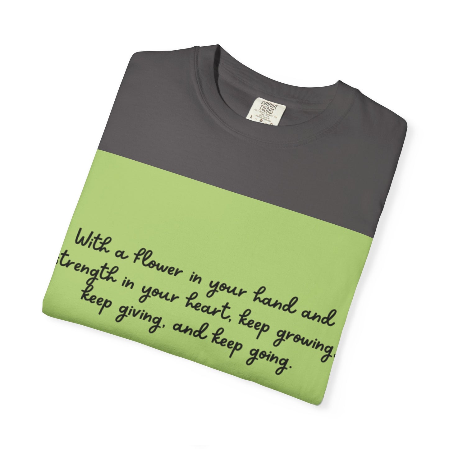 Inspirational Flower T-Shirt, Positive Quote Tee, Nature Lover Gift, Unisex Graphic Tee, Motivational Apparel, Spring Fashion