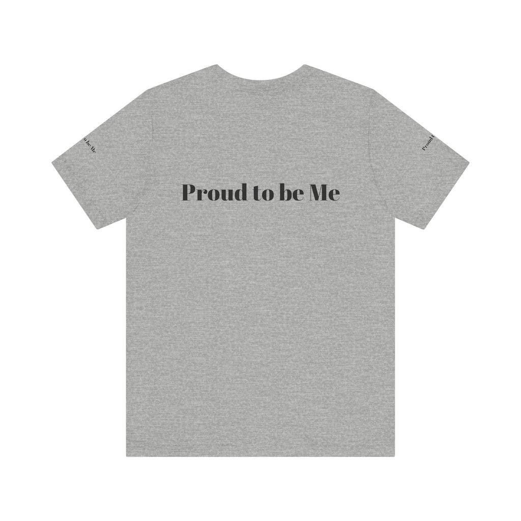 Proud to Be Me Unisex Short Sleeve Tee - Empowering Statement T-Shirt