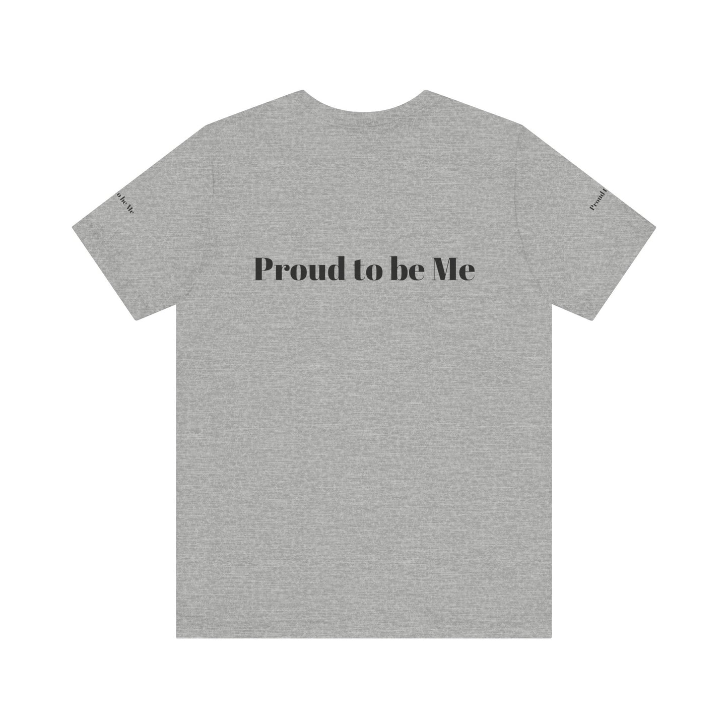 Proud to Be Me Unisex Short Sleeve Tee - Empowering Statement T-Shirt