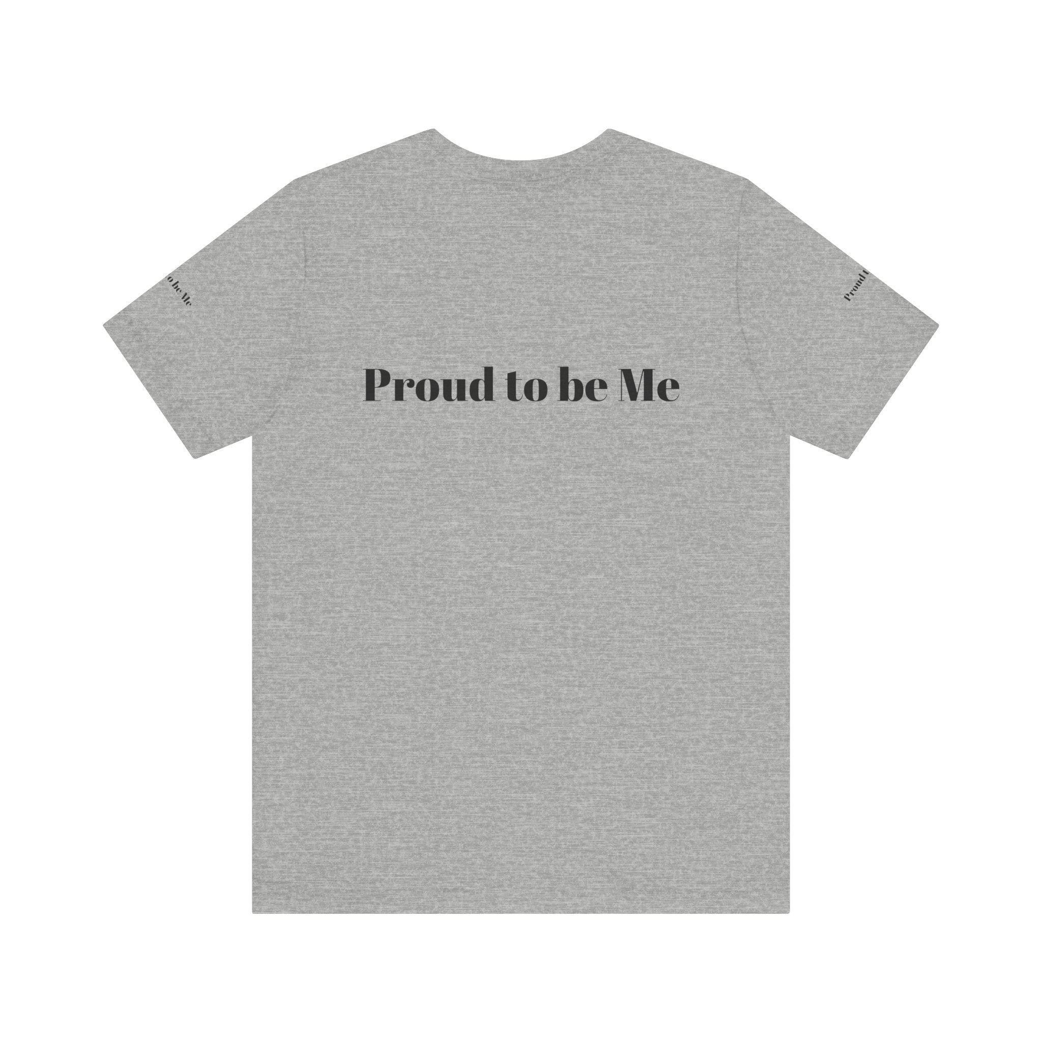 Proud to Be Me Unisex Short Sleeve Tee - Empowering Statement T-Shirt