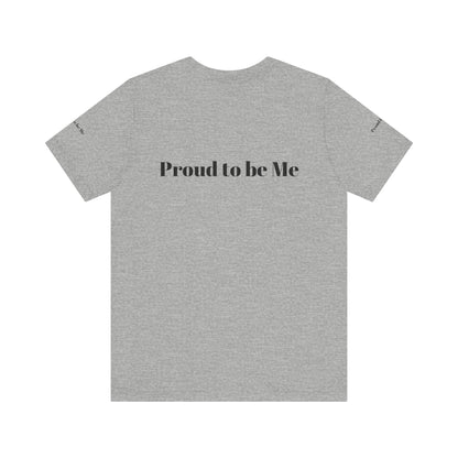 Proud to Be Me Unisex Short Sleeve Tee - Empowering Statement T-Shirt