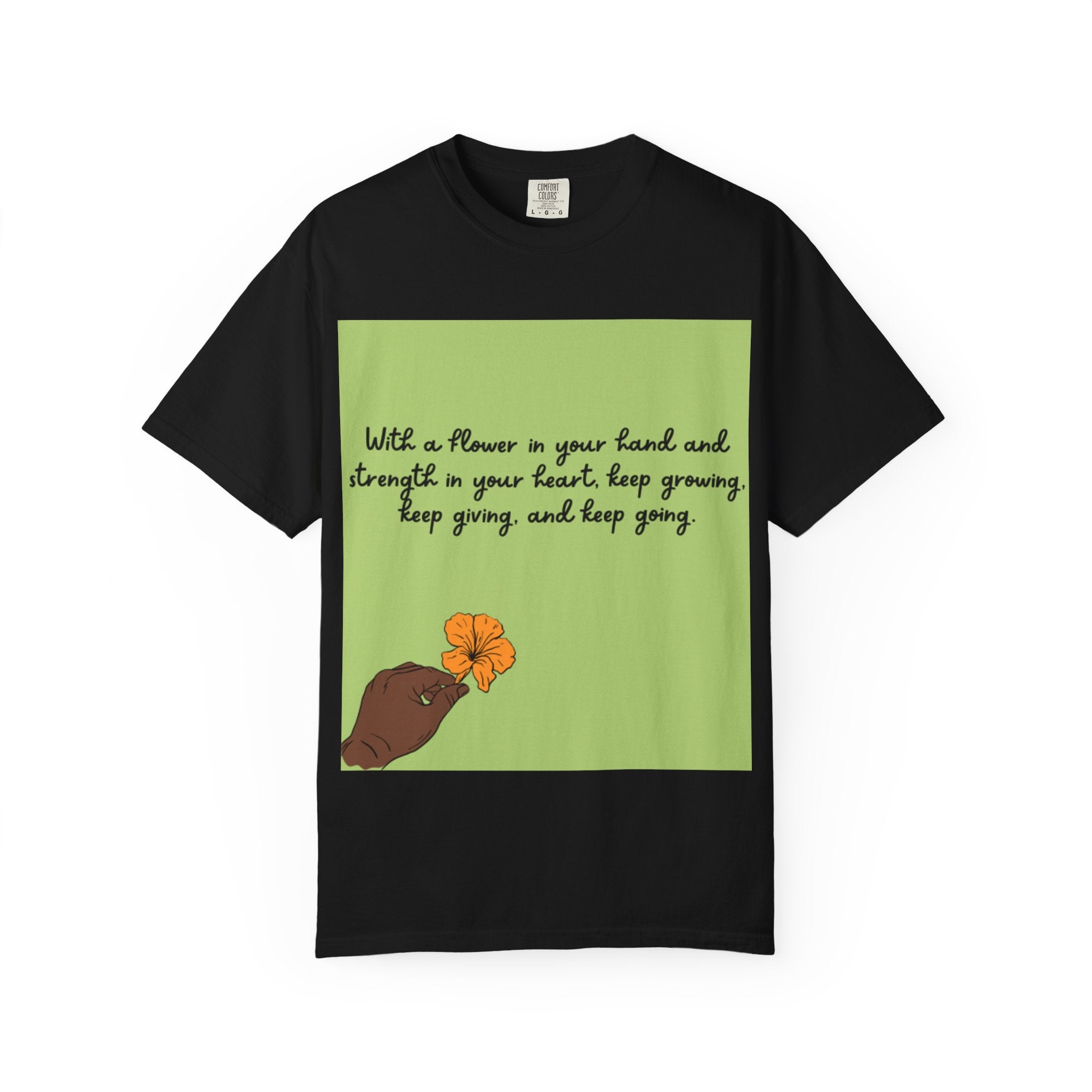 Inspirational Flower T-Shirt, Positive Quote Tee, Nature Lover Gift, Unisex Graphic Tee, Motivational Apparel, Spring Fashion