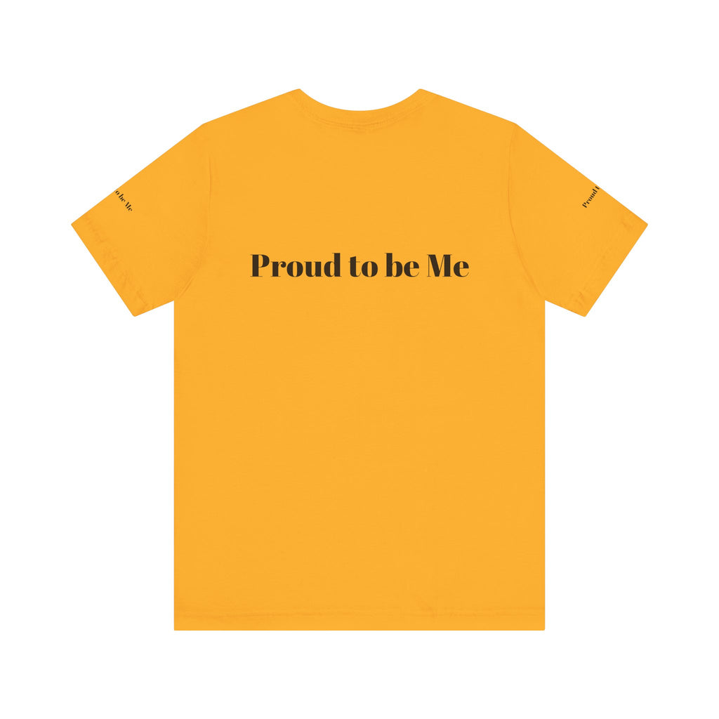 Proud to Be Me Unisex Short Sleeve Tee - Empowering Statement T-Shirt