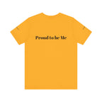 Proud to Be Me Unisex Short Sleeve Tee - Empowering Statement T-Shirt