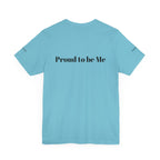 Proud to Be Me Unisex Short Sleeve Tee - Empowering Statement T-Shirt