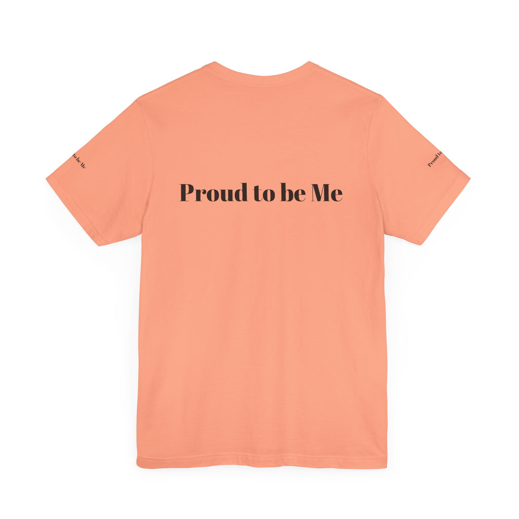 Proud to Be Me Unisex Short Sleeve Tee - Empowering Statement T-Shirt