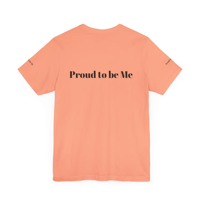 Proud to Be Me Unisex Short Sleeve Tee - Empowering Statement T-Shirt