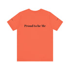 Proud to Be Me Unisex Short Sleeve Tee - Empowering Statement T-Shirt