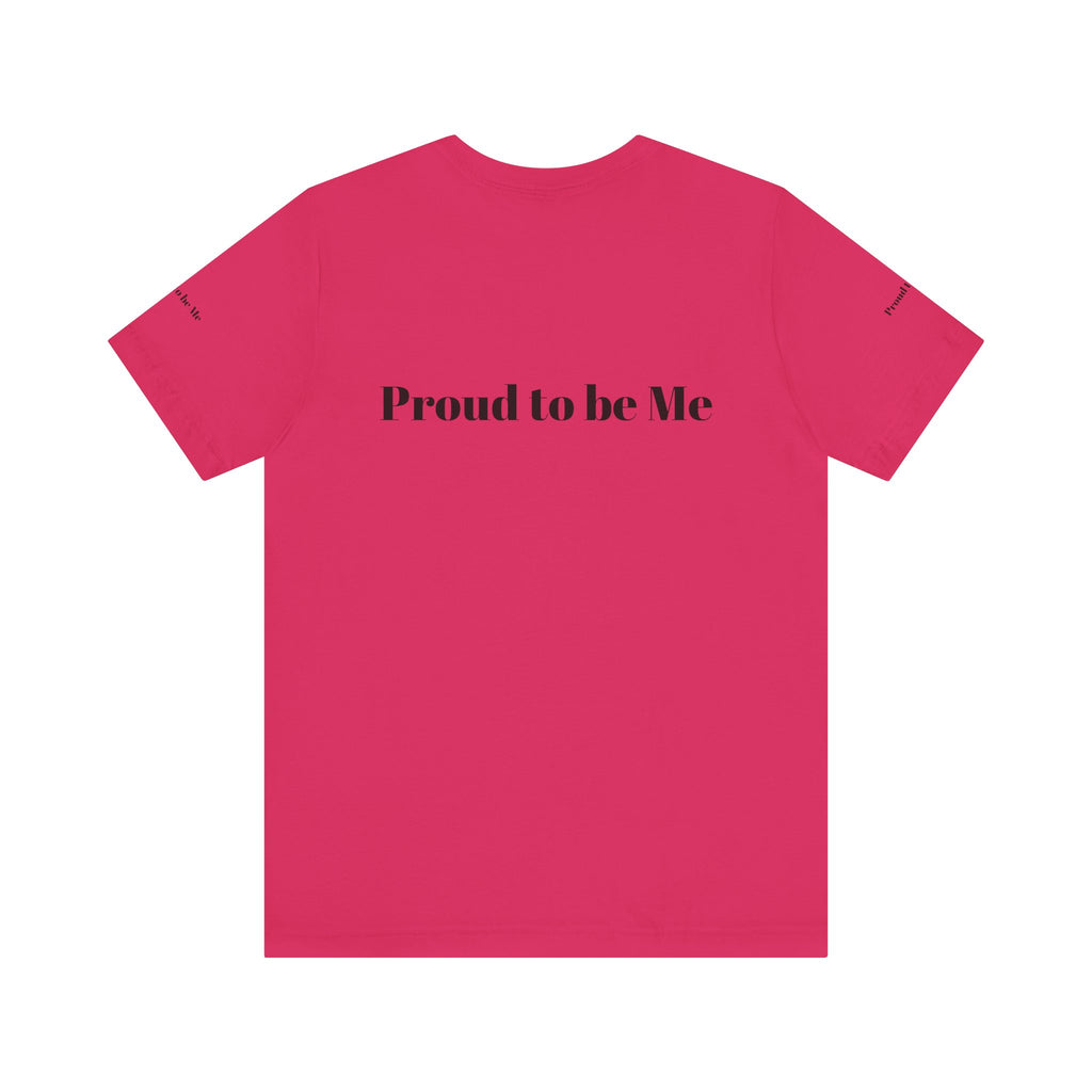 Proud to Be Me Unisex Short Sleeve Tee - Empowering Statement T-Shirt