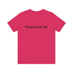 Proud to Be Me Unisex Short Sleeve Tee - Empowering Statement T-Shirt