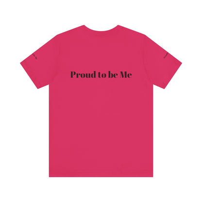 Proud to Be Me Unisex Short Sleeve Tee - Empowering Statement T-Shirt