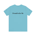 Proud to Be Me Unisex Short Sleeve Tee - Empowering Statement T-Shirt